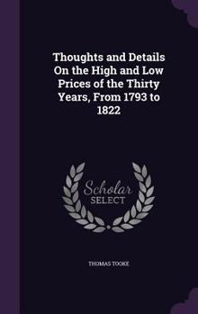 Hardcover Thoughts and Details On the High and Low Prices of the Thirty Years, From 1793 to 1822 Book