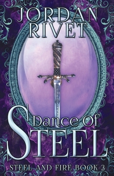 Dance of Steel - Book #3 of the Steel and Fire