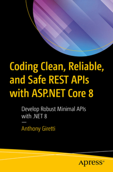 Paperback Coding Clean, Reliable, and Safe Rest APIs with ASP.NET Core 8: Develop Robust Minimal APIs with .Net 8 Book