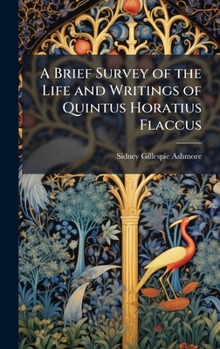 Hardcover A Brief Survey of the Life and Writings of Quintus Horatius Flaccus Book