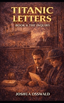 TITANIC LETTERS: BOOK 6 THE INQUIRY