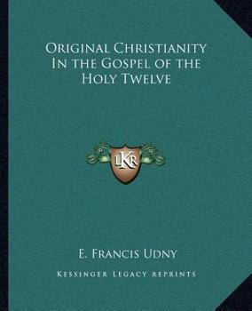 Paperback Original Christianity In the Gospel of the Holy Twelve Book