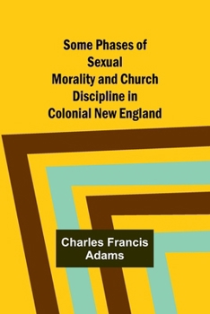 Paperback Some Phases of Sexual Morality and Church Discipline in Colonial New England Book