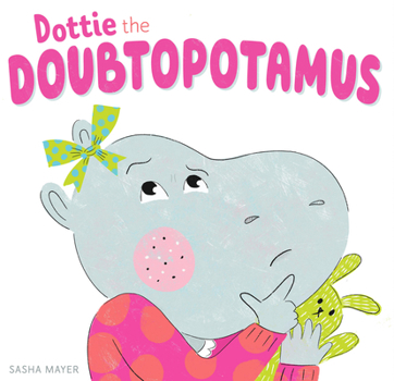 Hardcover Dottie the Doubtopotamus Book