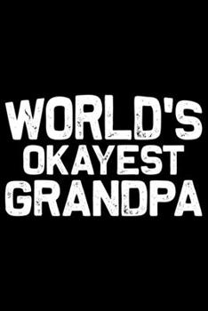 Paperback World's Okayest Grandpa: Grandparent's Day Journal Notebook Gifts, Funny Grandpa & Grandma Notebook Journal, Grandmother & Grandfather Journal, Book