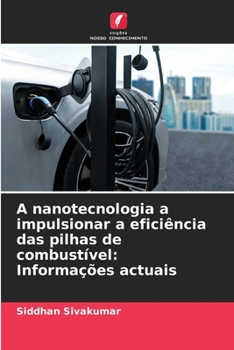 A nanotecnologia a impulsionar a eficiência das pilhas de combustível: Informações actuais (Portuguese Edition)