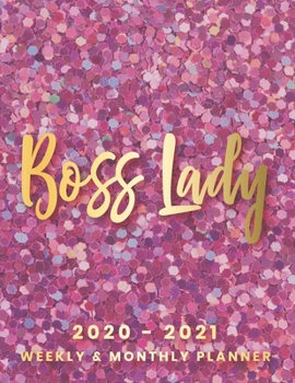 Boss Lady 2020 - 2021 Weekly & Monthly Planner: Hot Boss Lady Planner For 2020 - 2021; Big Custom Planners Gift For Your Boss Lady; Two Year Organizer ... with Dot Grid Journal; Pink Glitter Sand