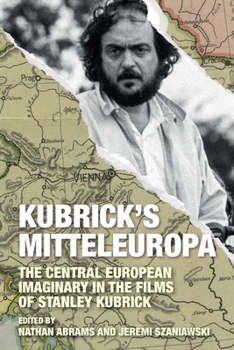 Hardcover Kubrick's Mitteleuropa: The Central European Imaginary in the Films of Stanley Kubrick Book