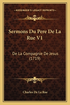 Paperback Sermons Du Pere De La Rue V1: De La Compagnie De Jesus (1719) [French] Book