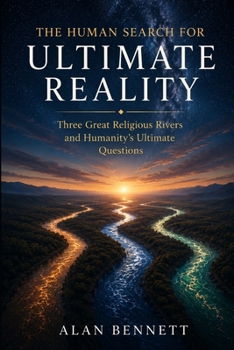 Paperback The Human Search for Ultimate Reality: Three Great Religious Rivers and Humanity's Ultimate Questions Book