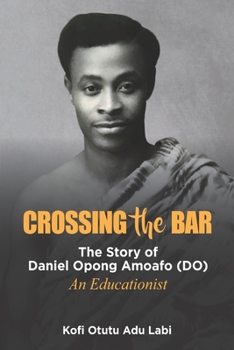 Paperback Crossing the Bar: The Story of Daniel Opong Amoafo (DO) Book