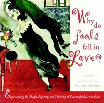 Hardcover Why Do Fools Fall in Love: Experiencing the Magic, Mystery, and Meaning of Successful Relationships Book