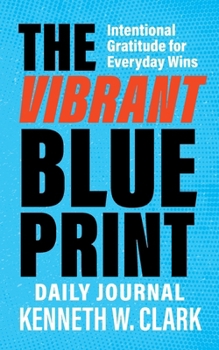 Paperback The Vibrant Blueprint Daily Journal: Intentional Gratitude for Everyday Wins Book