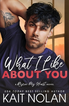 What I Like About You - Book #2 of the Rescue My Heart