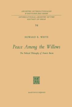 Paperback Peace Among the Willows: The Political Philosophy of Francis Bacon Book