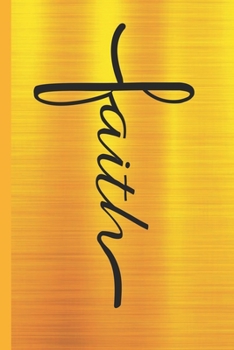 Faith: Inspirational Quote Blank Lined Journal | Metallic Yellow Gold Cover | Ruled Notebook Diary to write in | Soft Matte Cover | 120 Pages ( 6"x 9" ) | Ideal Gift