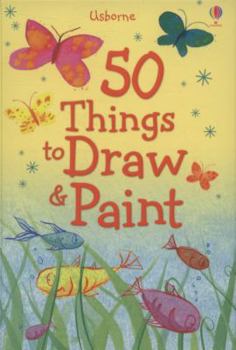 Spiral-bound 50 Things to Draw & Paint. [Written by Fiona Watt ... [Et Al.]] Book