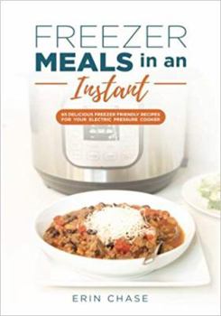 Paperback Freezer Meals in an Instant: 65 Delicious Freezer-Friendly Recipes for your Electric Pressure Cooker (MyFreezEasy's Freezer Meals Cookbooks) Book