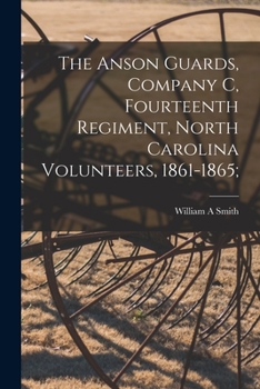 Paperback The Anson Guards, Company C, Fourteenth Regiment, North Carolina Volunteers, 1861-1865; Book