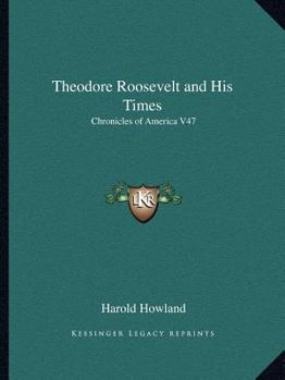 Paperback Theodore Roosevelt and His Times: Chronicles of America V47 Book