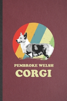 Paperback Pembroke Welsh Corgi: Funny Blank Lined Notebook/ Journal For Pembroke Welsh Corgi, Dog Mom Owner Vet, Inspirational Saying Unique Special B Book
