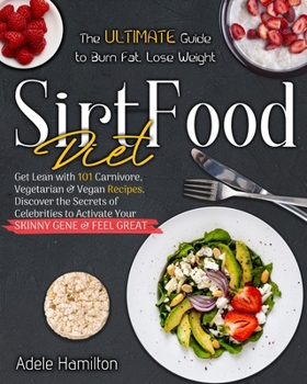 Paperback Sirtfood Diet: The Ultimate Guide to Burn Fat, Lose Weight, Get Lean with 101 Carnivore, Vegetarian and Vegan Recipes. Discover the S Book