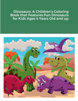 Paperback Dinosaurs: A Children's Coloring Book that Features Fun Dinosaurs for Kids Ages 4 Years Old and up Book