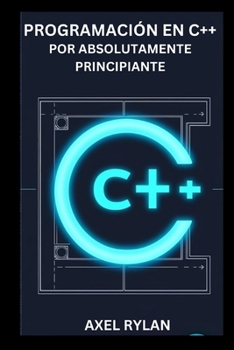 Paperback Programación En C++ Por Absolutamente Principiante: Una guía completa sobre iostream, bibliotecas de cadenas, tipos de datos y conceptos de programaci [Spanish] Book