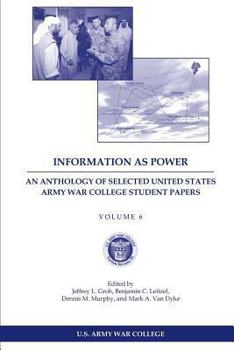 Paperback Information as Power: An Anthology of Selected United States Army War College Student Papers Volume Six Book