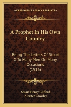 Paperback A Prophet In His Own Country: Being The Letters Of Stuart X To Many Men On Many Occasions (1916) Book