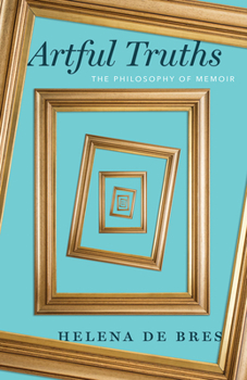 Paperback Artful Truths: The Philosophy of Memoir Book