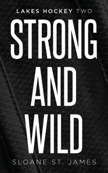 Strong and Wild - Book #2 of the Lakes Hockey