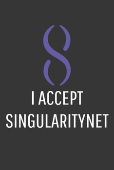 Paperback I Accept Singularitynet Notebook: Lined Journal, 120 Pages, 6 x 9, Affordable Cryptocurrency, Blockchain Crypto Gift Journal Matte Finish Book