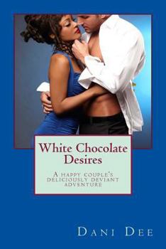 Paperback White Chocolate Desires: A happy couple's deliciously deviant adventure Book