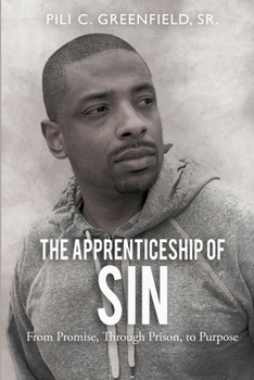 Paperback The Apprenticeship of Sin: A Journey from Promise, Through Prison, To Purpose Book