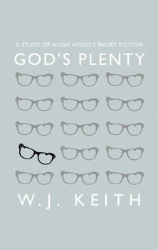 Paperback God's Plenty: A Study of Hugh Hood's Short Fiction Book