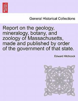 Paperback Report on the Geology, Mineralogy, Botany, and Zoology of Massachusetts, Made and Published by Order of the Government of That State. Book