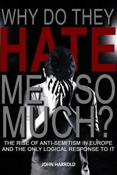 Paperback Why Do They Hate Me So Much?: The Rise of Anti-Semitism in Europe and the Only Logical Response to It Book