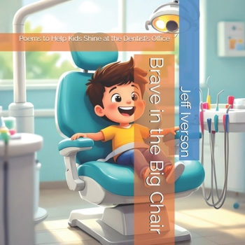 Brave in the Big Chair: Poems to Help Kids Shine at the Dentist’s Office