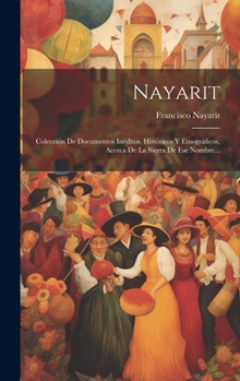 Nayarit: Colección De Documentos Inéditos, Históricos Y Etnográficos, Acerca De La Sierra De Ese Nombre...