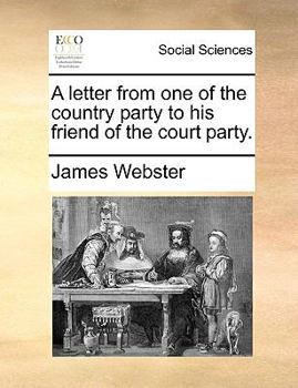 Paperback A Letter from One of the Country Party to His Friend of the Court Party. Book