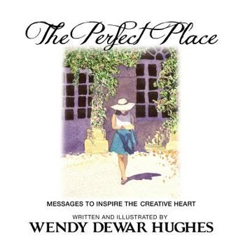 Paperback The Perfect Place: Messages to Inspire the Creative Heart Book