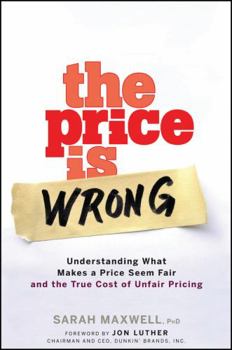 Hardcover The Price Is Wrong: Understanding What Makes a Price Seem Fair and the True Cost of Unfair Pricing Book