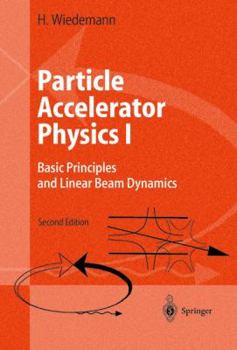 Hardcover Particle Accelerator Physics I: Basic Principles and Linear Beam Dynamics Book