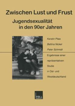 Paperback Zwischen Lust Und Frust -- Jugendsexualität in Den 90er Jahren: Ergebnisse Einer Repräsentativen Studie in Ost- Und Westdeutschland [German] Book