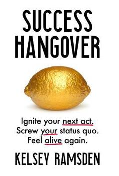 Hardcover Success Hangover: Ignite your next act. Screw your status quo. Feel alive again. Book