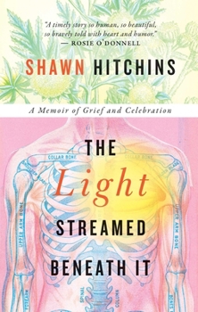 Paperback The Light Streamed Beneath It: A Memoir of Grief and Celebration Book