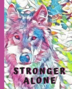 Stronger Alone: Watercolor Wolf Composition Notebook College Ruled Blank Lined Journal for School Writing Notes