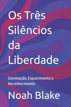 Paperback Os Três Silêncios da Liberdade: Dominação, Esquecimento e Reconhecimento [Portuguese] Book