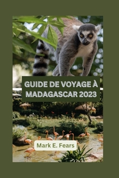 Paperback Guide de Voyage À Madagascar 2023: Madagascar dévoilé votre guide ultime pour découvrir l'île enchantée: explorez les joyaux cachés, les merveilles na [French] Book